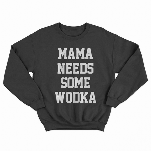 Mama Needs Some Wodka Sweatshirt - Paparadies