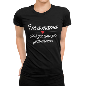 Mama ain't got time for your drama T-Shirt - Paparadies