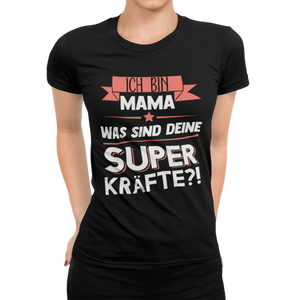 Ich bin Mama was sind deine Superkräfte Damen T-Shirt - Paparadies